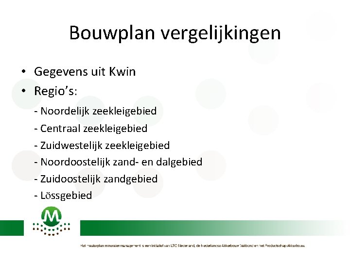 Bouwplan vergelijkingen • Gegevens uit Kwin • Regio’s: - Noordelijk zeekleigebied - Centraal zeekleigebied