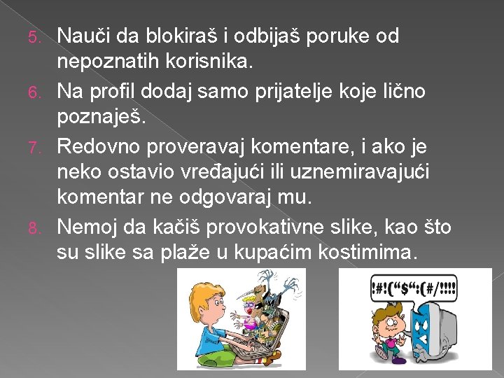 Nauči da blokiraš i odbijaš poruke od nepoznatih korisnika. 6. Na profil dodaj samo