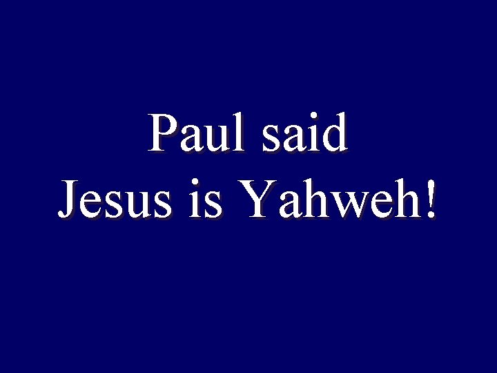 Paul said Jesus is Yahweh! Paul said Jesus is Yahweh!