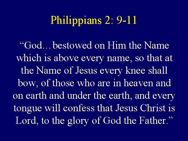Philippians 2: 9 -11 “God…bestowed on Him the Name which is above every name, Philippians 2: 9 -11 “God…bestowed on Him the Name which is above every name,