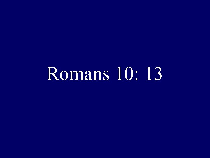 Romans 10: 13 
