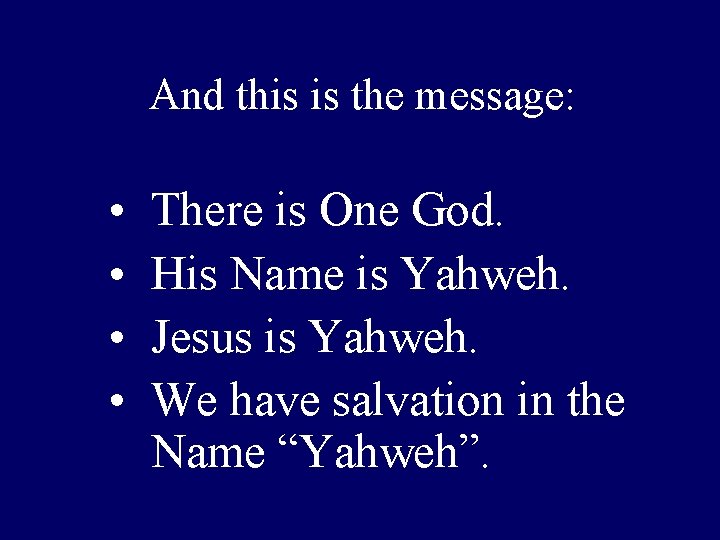 And this is the message: • • There is One God. His Name is