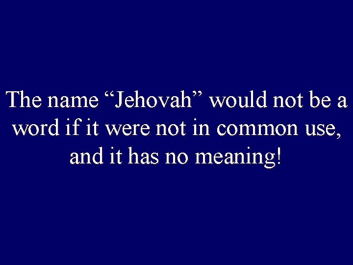 The name “Jehovah” would not be a word if it were not in common