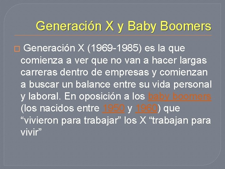 Generación X y Baby Boomers � Generación X (1969 -1985) es la que comienza