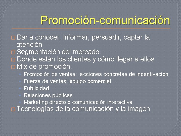 Promoción-comunicación � Dar a conocer, informar, persuadir, captar la atención � Segmentación del mercado