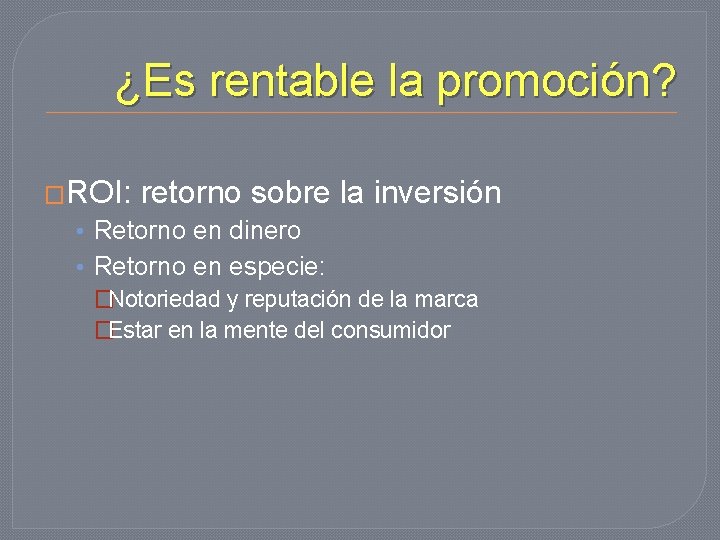 ¿Es rentable la promoción? �ROI: retorno sobre la inversión • Retorno en dinero •