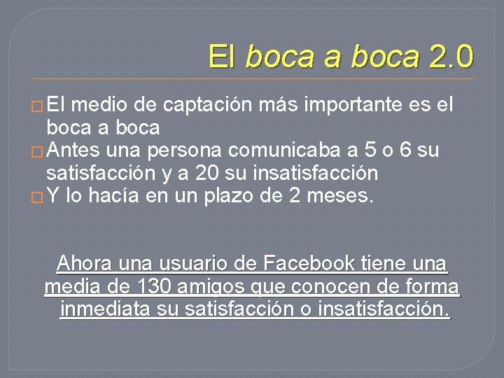 El boca a boca 2. 0 � El medio de captación más importante es