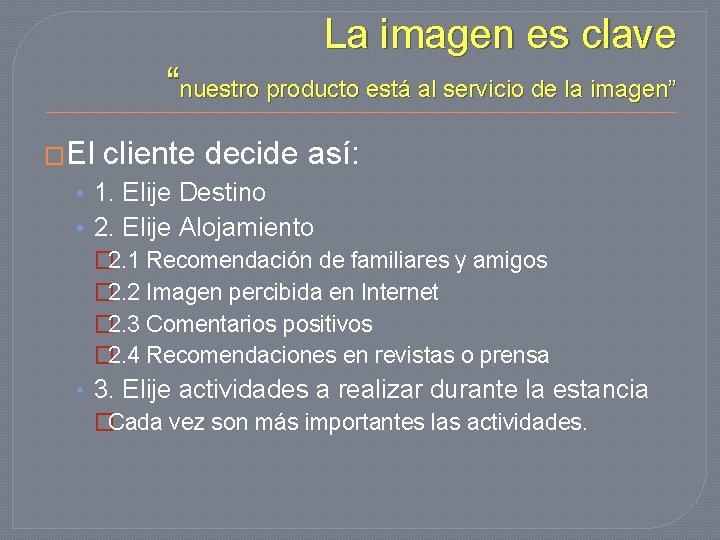 La imagen es clave “nuestro producto está al servicio de la imagen” �El cliente