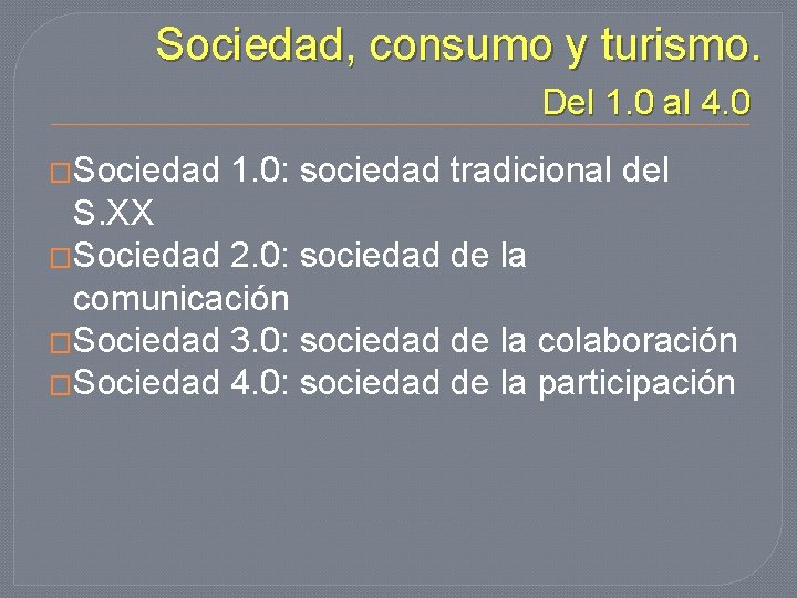 Sociedad, consumo y turismo. Del 1. 0 al 4. 0 �Sociedad 1. 0: sociedad