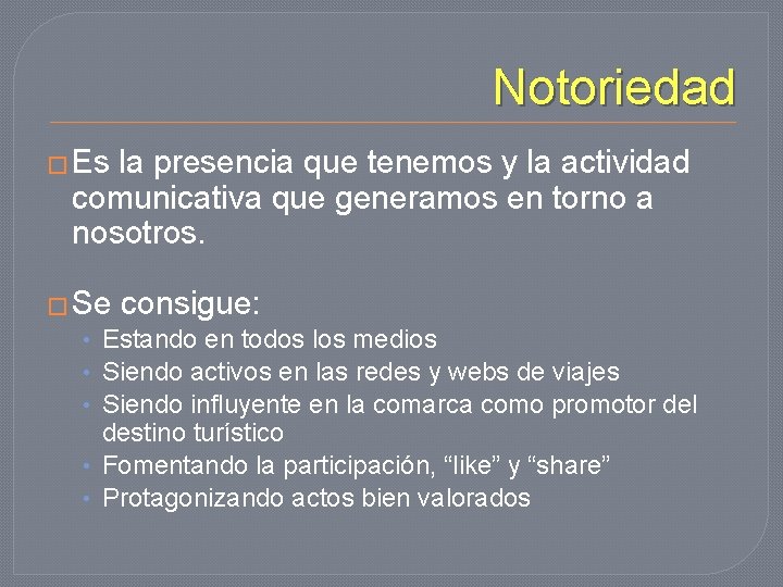 Notoriedad � Es la presencia que tenemos y la actividad comunicativa que generamos en