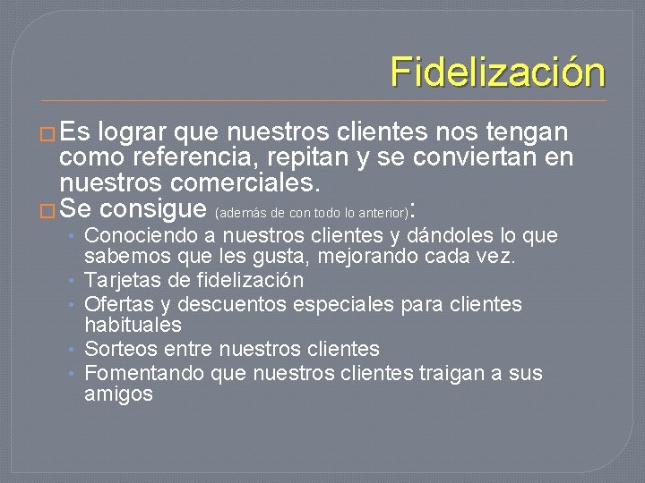 Fidelización � Es lograr que nuestros clientes nos tengan como referencia, repitan y se