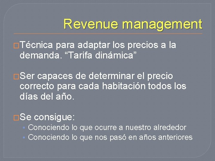 Revenue management �Técnica para adaptar los precios a la demanda. “Tarifa dinámica” �Ser capaces