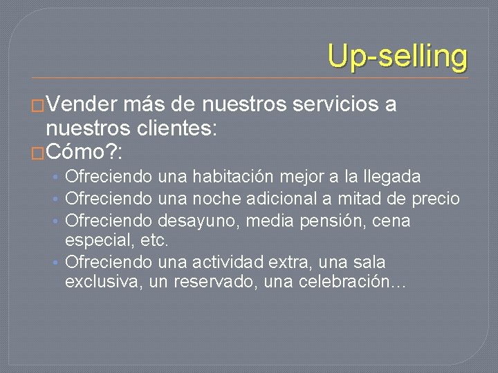 Up-selling �Vender más de nuestros servicios a nuestros clientes: �Cómo? : • Ofreciendo una