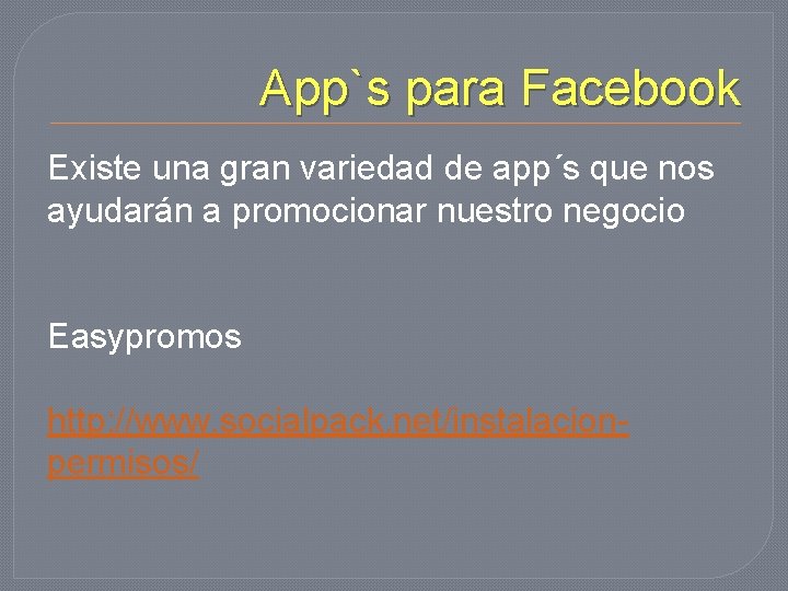 App`s para Facebook Existe una gran variedad de app´s que nos ayudarán a promocionar