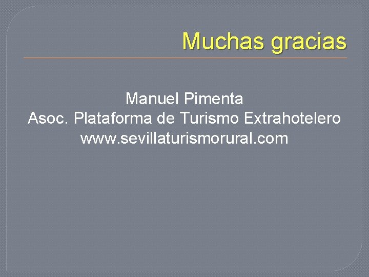 Muchas gracias Manuel Pimenta Asoc. Plataforma de Turismo Extrahotelero www. sevillaturismorural. com 