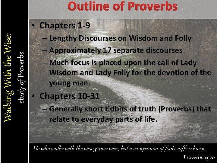 Outline of Proverbs study of Proverbs Walking With the Wise: • Chapters 1 -9