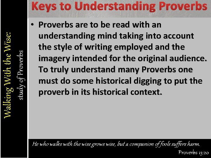 study of Proverbs Walking With the Wise: Keys to Understanding Proverbs • Proverbs are