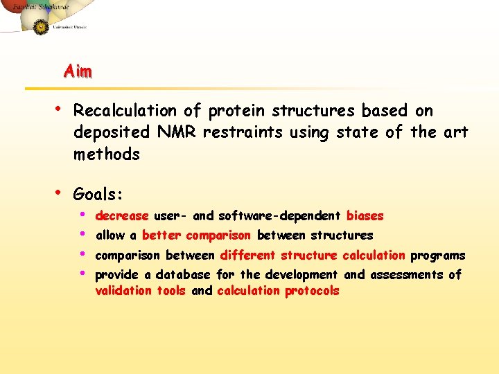 Aim • Recalculation of protein structures based on deposited NMR restraints using state of