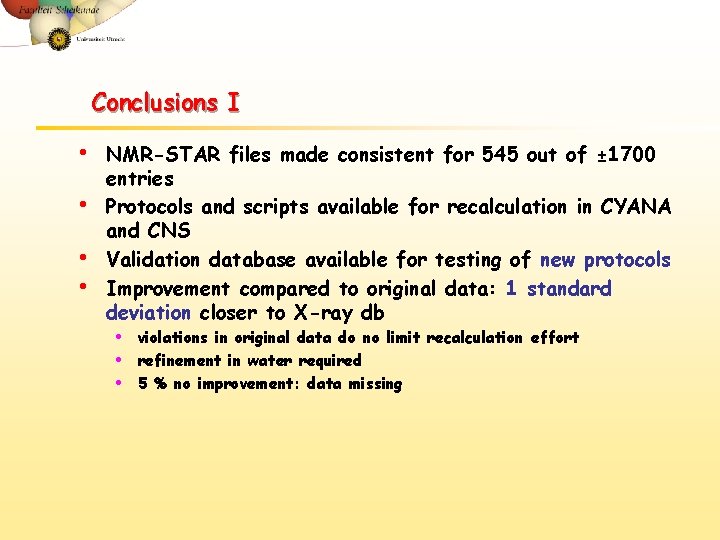Conclusions I • • NMR-STAR files made consistent for 545 out of ± 1700