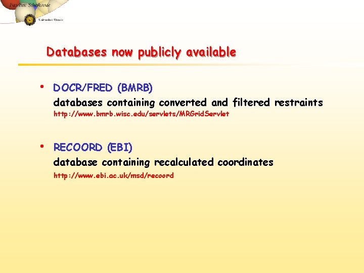 Databases now publicly available • DOCR/FRED (BMRB) databases containing converted and filtered restraints http: