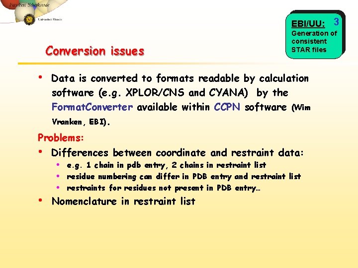 EBI/UU: 3 Conversion issues • Generation of consistent STAR files Data is converted to