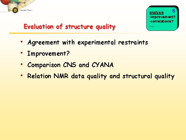 Evaluation of structure quality • • 6 analysis -improvement? -correlations? -… Agreement with experimental