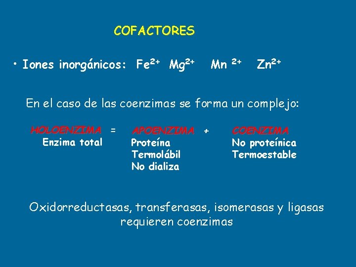 COFACTORES • Iones inorgánicos: Fe 2+ Mg 2+ Mn 2+ Zn 2+ En el