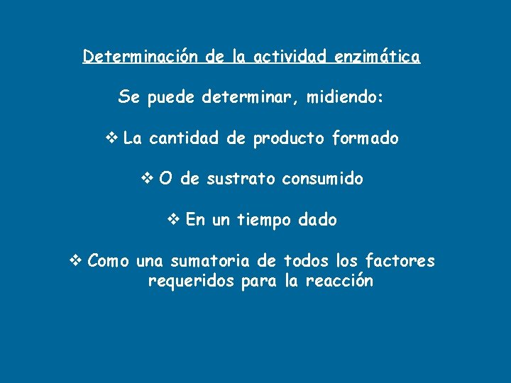 Determinación de la actividad enzimática Se puede determinar, midiendo: v La cantidad de producto