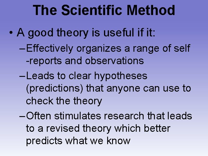 The Scientific Method • A good theory is useful if it: – Effectively organizes
