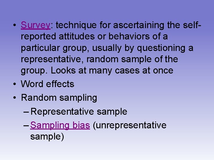  • Survey: technique for ascertaining the selfreported attitudes or behaviors of a particular