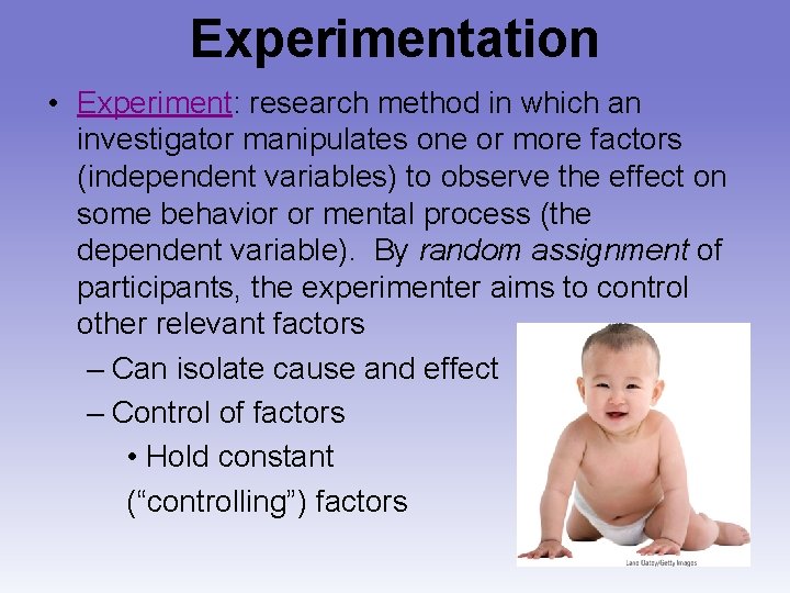 Experimentation • Experiment: research method in which an investigator manipulates one or more factors