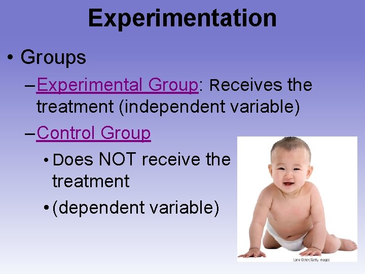 Experimentation • Groups – Experimental Group: Receives the treatment (independent variable) – Control Group