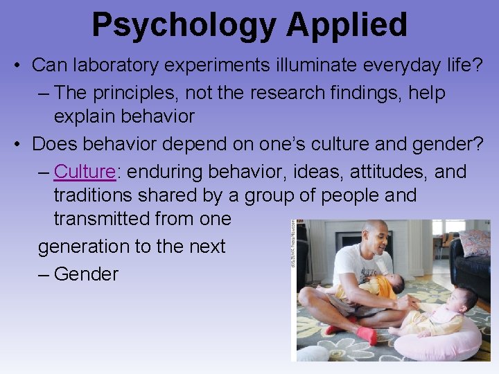 Psychology Applied • Can laboratory experiments illuminate everyday life? – The principles, not the