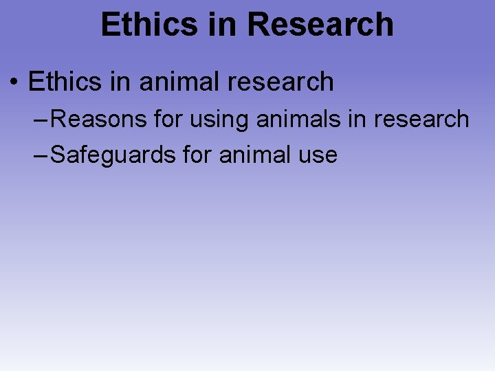 Ethics in Research • Ethics in animal research – Reasons for using animals in