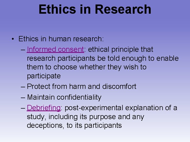 Ethics in Research • Ethics in human research: – Informed consent: ethical principle that