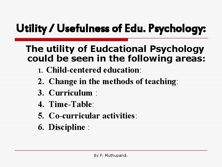 Utility / Usefulness of Edu. Psychology: The utility of Eudcational Psychology could be seen