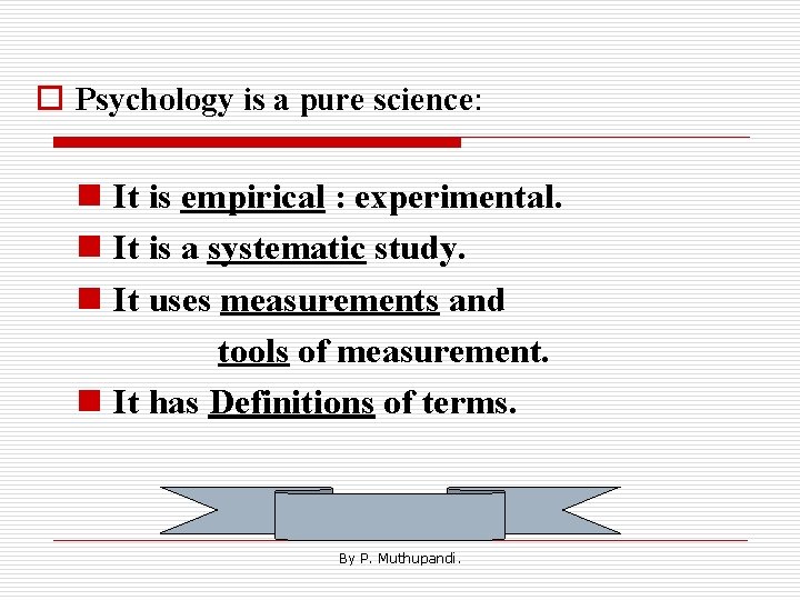 o Psychology is a pure science: n It is empirical : experimental. n It