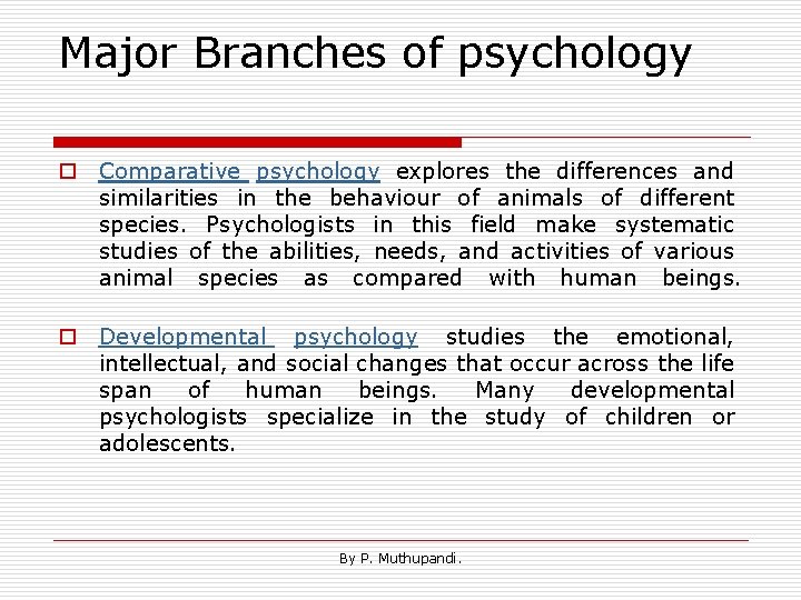 Major Branches of psychology o Comparative psychology explores the differences and similarities in the