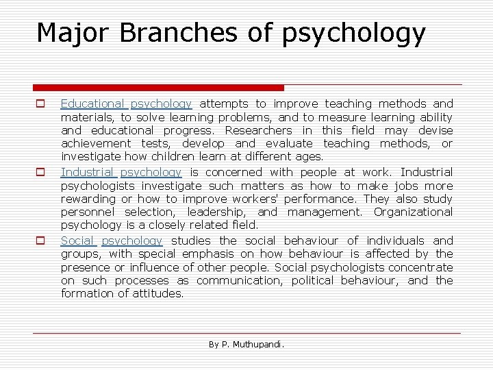 Major Branches of psychology o o o Educational psychology attempts to improve teaching methods