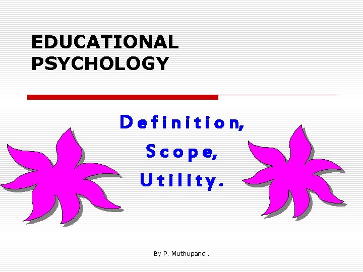EDUCATIONAL PSYCHOLOGY D e f i n i t i o n, S c