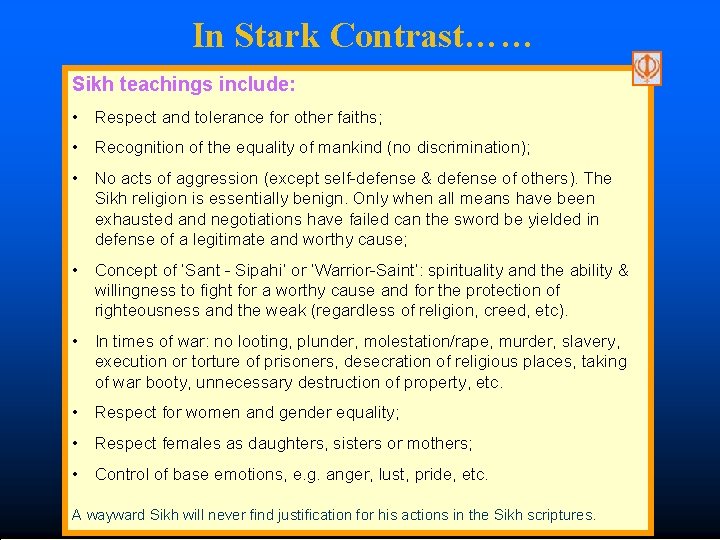 In Stark Contrast…… Sikh teachings include: • Respect and tolerance for other faiths; •