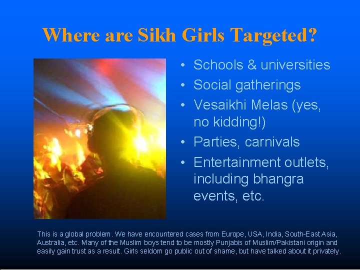 Where are Sikh Girls Targeted? • Schools & universities • Social gatherings • Vesaikhi