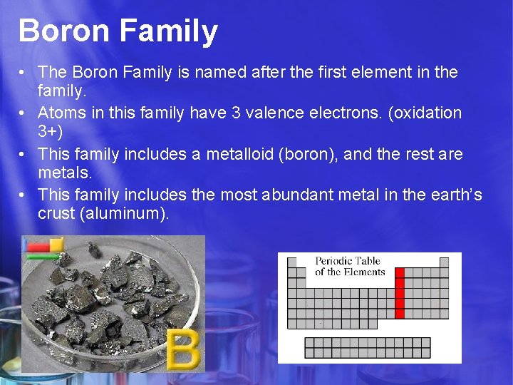 Boron Family • The Boron Family is named after the first element in the