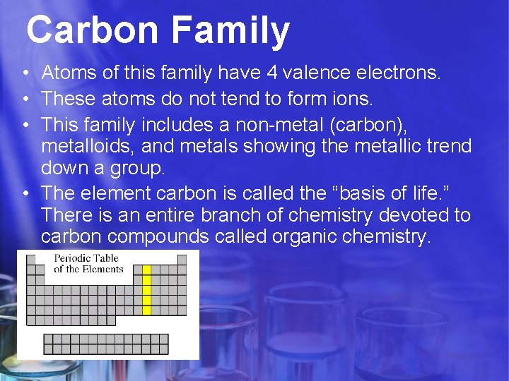 Carbon Family • Atoms of this family have 4 valence electrons. • These atoms