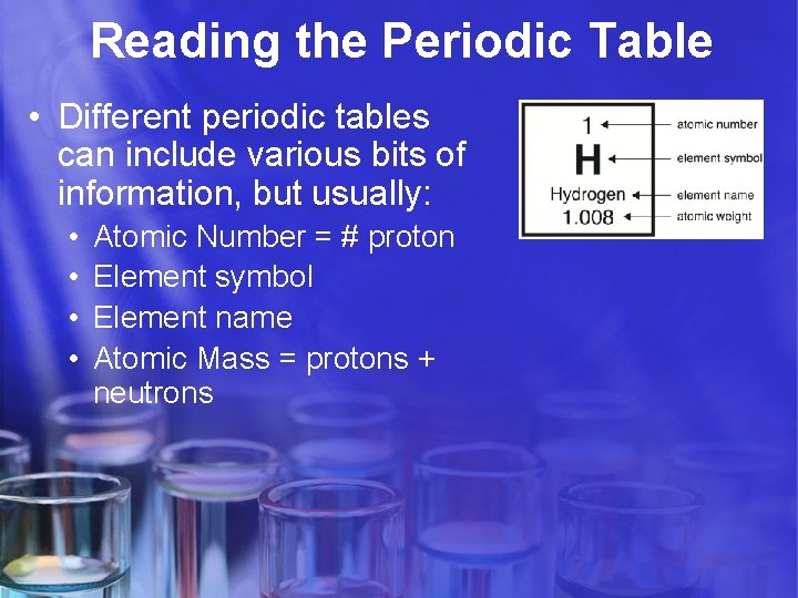 Reading the Periodic Table • Different periodic tables can include various bits of information,