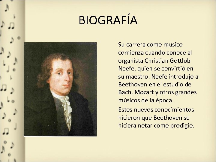 BIOGRAFÍA Su carrera como músico comienza cuando conoce al organista Christian Gottlob Neefe, quien