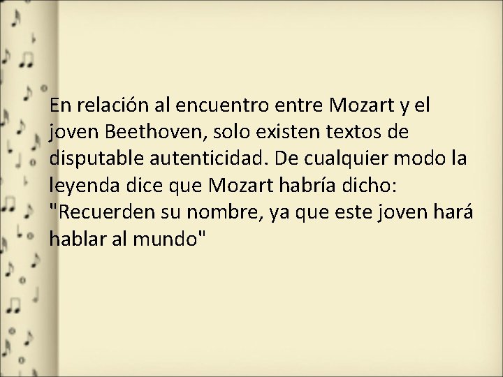 En relación al encuentro entre Mozart y el joven Beethoven, solo existen textos de