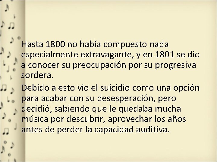 Hasta 1800 no había compuesto nada especialmente extravagante, y en 1801 se dio a