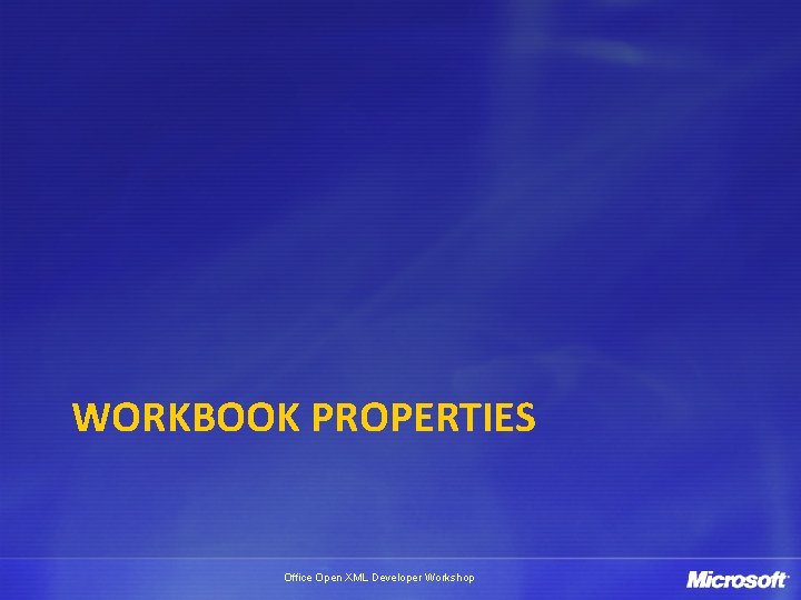 WORKBOOK PROPERTIES Office Open XML Developer Workshop 