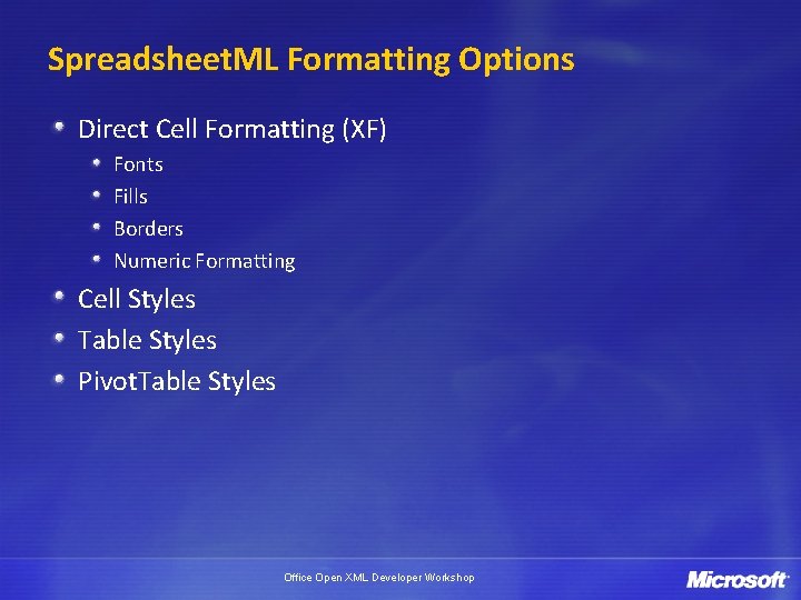 Spreadsheet. ML Formatting Options Direct Cell Formatting (XF) Fonts Fills Borders Numeric Formatting Cell